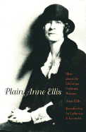 Plain Anne Ellis: More about the Life of an Ordinary Woman - Ellis, Anne, and Lavender, Cathy (Introduction by), and Lavender, Catherine J (Introduction by)