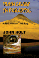 Plain Crazy in Paradise: A Noir Western Love Song