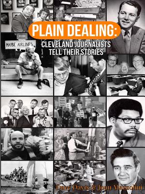 Plain Dealing: Cleveland Journalists Tell Their Stories - Davis, Dave, and Mazzolini, Joan