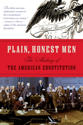 Plain, Honest Men: The Making of the American Constitution - Beeman, Richard