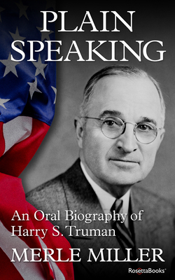 Plain Speaking: An Oral Biography of Harry S. Truman - Miller, Merle
