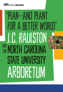 Plan--And Plant for a Better World: J. C. Raulston and the North Carolina State University Arboretum