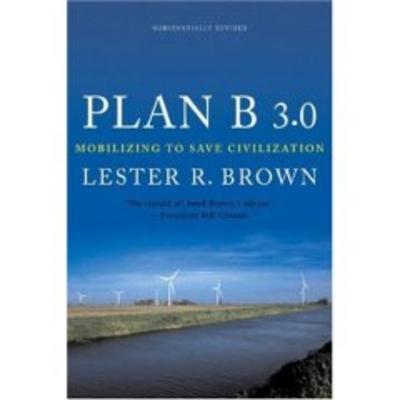 Plan B 3.0: Mobilizing to Save Civilization - Brown, Lester R