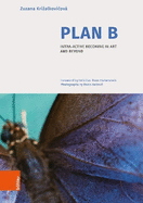 Plan B: Intra-Active Becoming in Art and Beyond