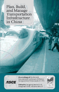 Plan, Build, and Manage Transportation Infrastructure in China - Liu, Rongfang (Rachel) (Editor), and Yang, Dongyuan (Editor), and Lu, Jian (Editor)