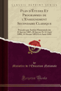 Plan D'?tudes Et Programmes de L'Enseignement Secondaire Classique: Prescrits Par Arr?t?s Minist?riels Des 22 Janvier 1885, 28 Janvier Et 12 Ao?t 1890, 15 F?vrier 1892 Et 6 Ao?t 1895 (Classic Reprint)