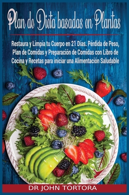 Plan De Dieta Basada En Plantas: Restaura Y Limpia Tu Cuerpo En 21 D?as ...