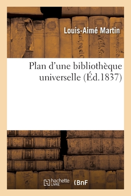 Plan d'Une Bibliothque Universelle - Martin, Louis-Aim