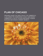 Plan of Chicago; Prepared Under the Direction of the Commercial Club During the Years MCMVI, MCMVII, and MCMVIII