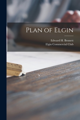 Plan of Elgin - Bennett, Edward H (Edward Herbert) (Creator), and Elgin Commercial Club (Creator)