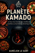 Plan?te Kamado: Un tour du monde des meilleures recettes au barbecue c?ramique