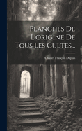 Planches de L'Origine de Tous Les Cultes...