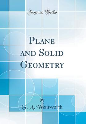 Plane and Solid Geometry (Classic Reprint) - Wentworth, G A