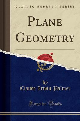 Plane Geometry (Classic Reprint) - Palmer, Claude Irwin