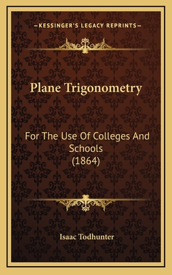 Plane Trigonometry: For the Use of Colleges and Schools (1864) - Todhunter, Isaac
