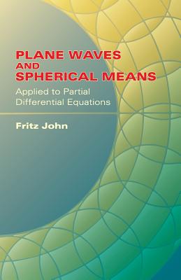 Plane Waves and Spherical Means: Applied to Partial Differential Equations - John, Fritz