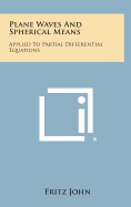 Plane Waves and Spherical Means: Applied to Partial Differential Equations