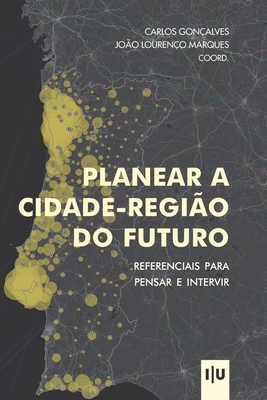 Planear a cidade-regi?o do futuro: Referenciais para pensar e intervir - Louren?o Marques, Jo?o, and Gon?alves, Carlos