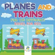 Planes and Trains Find the Difference Books for Kids