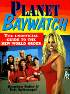 Planet Baywatch: The Unofficial Guide to the New World Order - Baber, Brendan, and Spitznagel, Eric