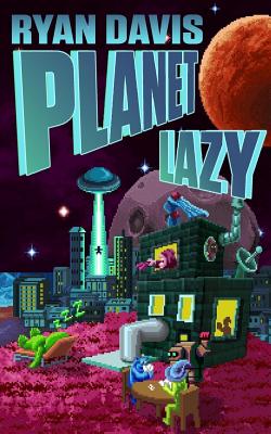 Planet Lazy (a Sci Fi Comedy) - Davis, Ryan