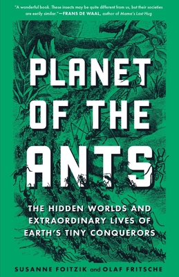 Planet of the Ants: The Hidden Worlds and Extraordinary Lives of Earth's Tiny Conquerors - Foitzik, Susanne, and Fritsche, Olaf, and Trkoglu, Aya (Translated by)