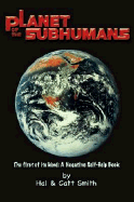 Planet of the Subhumans - The First of Its Kind: A Negative Self-Help Book - Smith, Catt, and Smith, Hal