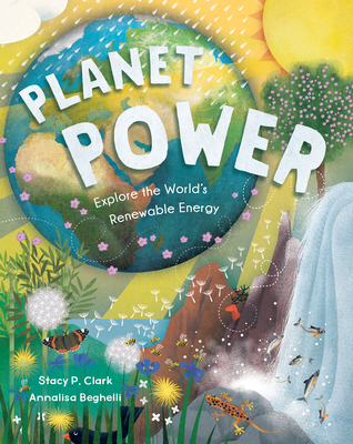 Planet Power: Explore the World's Renewable Energy - Clark, Stacy