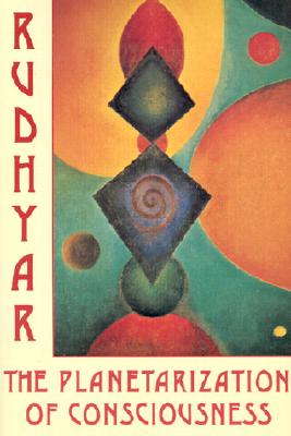 Planetarization of Consciousness - Rudhyar, Dane, and Rudhyar, D