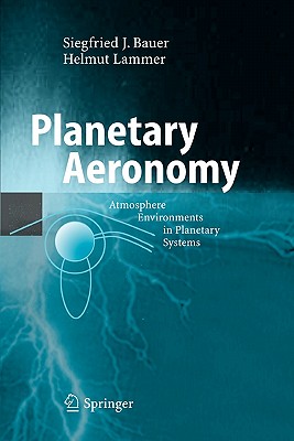 Planetary Aeronomy: Atmosphere Environments in Planetary Systems - Bauer, Siegfried, and Lammer, Helmut