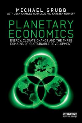 Planetary Economics: Energy, climate change and the three domains of sustainable development - Grubb, Michael