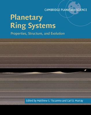 Planetary Ring Systems: Properties, Structure, and Evolution - Tiscareno, Matthew S. (Editor), and Murray, Carl D. (Editor)