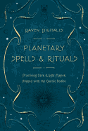 Planetary Spells & Rituals: Practicing Dark & Light Magick Aligned with the Cosmic Bodies