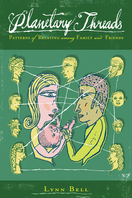 Planetary Threads: Patterns of Relating Among Family and Friends - Bell, Lynn