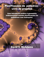 Planifica??os de poliedros - Livro de projetos: Uma introdu??o prtica ? geometria tridimensional usando planifica??os de poliedross com instru??es.