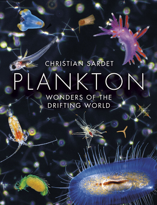 Plankton: Wonders of the Drifting World - Sardet, Christian
