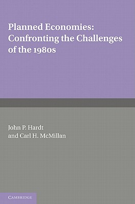 Planned Economies: Confronting the Challenges of the 1980s - Hardt, John P. (Editor), and McMillan, Carl H. (Editor)