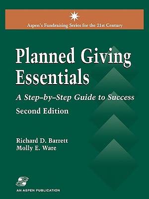 Planned Giving Essentials, 2nd Edition: A Step-By-Step Guide to Success - Barrett, Richard D, and Ware, Molly E