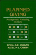 Planned Giving: Management, Marketing, and Law - Jordan, Ronald R, J.D., and Quynn, Katelyn L, J.D.