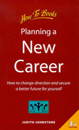 Planning a New Career: How to Take Stock, Change Course, and Secure a Better Future for Yourself