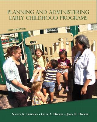 Planning and Administering Early Childhood Programs - Freeman, Nancy K., and Decker, Celia A., and Decker, John R.