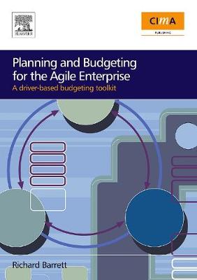 Planning and Budgeting for the Agile Enterprise: A Driver-Based Budgeting Toolkit - Barrett, Richard
