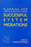 Planning and Implementing Successful System Migrations