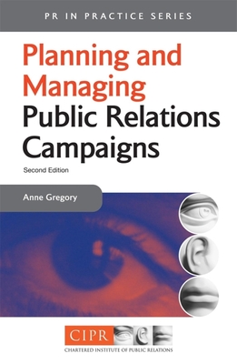 Planning and Managing a Public Relations Campaign: A Step-By-Step Guide - Gregory, Anne