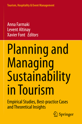 Planning and Managing Sustainability in Tourism: Empirical Studies, Best-practice Cases and Theoretical Insights - Farmaki, Anna (Editor), and Altinay, Levent (Editor), and Font, Xavier (Editor)