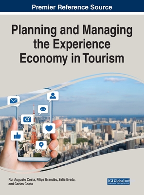 Planning and Managing the Experience Economy in Tourism - Augusto Costa, Rui (Editor), and Brando, Filipa (Editor), and Breda, Zelia (Editor)