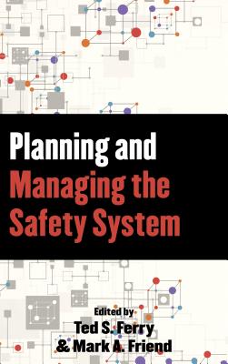 Planning and Managing the Safety System - Friend, Mark A., and Ferry, Theodore S.