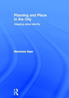 Planning and Place in the City: Mapping Place Identity - Sepe, Marichela