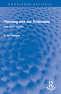 Planning and the Politicians: and Other Essays