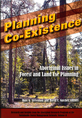 Planning Co-Existence: Aboriginal Issues in Forest and Land-Use Planning - Stevenson, Marc G (Editor), and Natcher, David C (Editor)